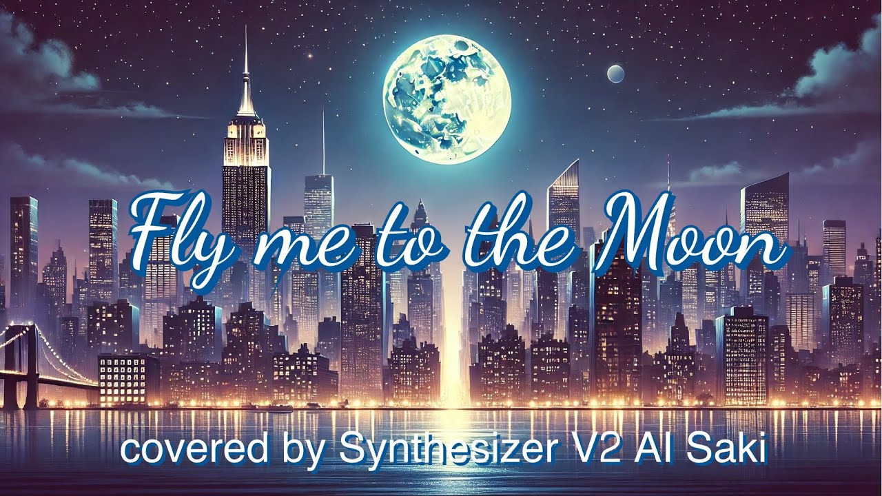 Fly me to the Moon【covered by Synthesizer V2 AI Saki】