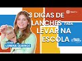 3 DICAS DE LANCHES PARA LEVAR NA ESCOLA | LORENA QUEIROZ | QUARTO DAS IDEIAS