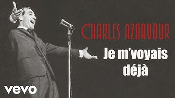 Charles Aznavour - Je m'voyais déjà (Audio Officiel)