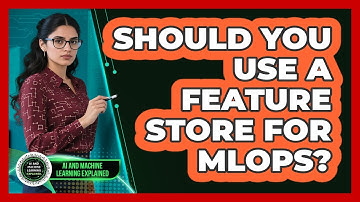 Should You Use A Feature Store For MLOps? - AI and Machine Learning Explained