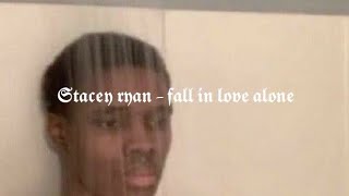 Stacey ryan - fall in love alone (sped up)