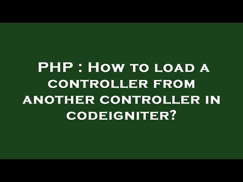 PHP : How to load a controller from another controller in codeigniter?
