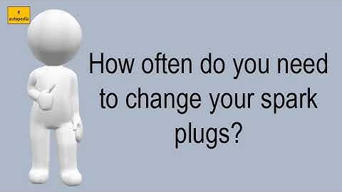 How Often Do You Need To Change Your Spark Plugs?