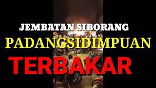 Jembatan Siborang Sidimpuan Terbakar