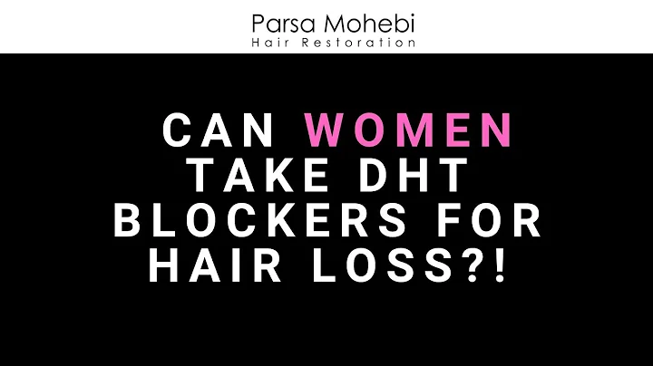 CAN WOMEN TAKE DHT BLOCKERS? (Answered by Dr. Parsa Mohebi)