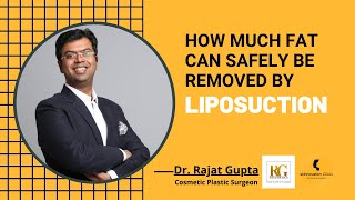 How Much Fat Can Safely Be Removed By Liposuction? Dr Rajat Gupta, Plastic Surgeon, Delhi