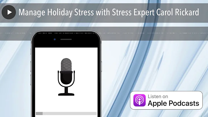 Manage Holiday Stress with Stress Expert Carol Ric...