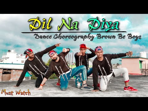 Dil Naa Liya Dance Choreography | Dil Naa Diya Dance Video | New Dance Choreography Brown Be Boyz
