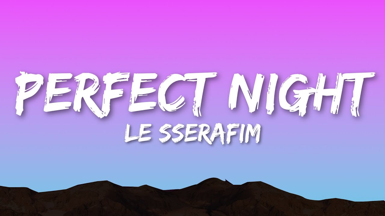 LE SSERAFIM - Perfect Night (Lyrics) LE SSERAFIM - Perfect Night (Lyrics)
