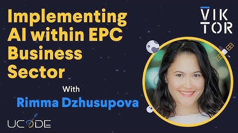 UCODE 2023: Implementing AI within EPC Business Sector with Rimma Dzhusupova