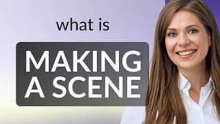 Making a Scene: Understanding the Phrase in English