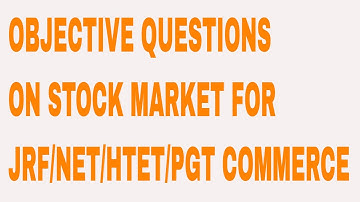 OBJECTIVE QUESTIONS OF STOCK MARKET FOR JRF NET HTET PGT COMMERCE
