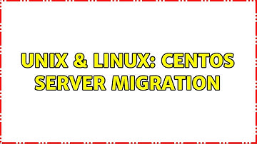 Unix & Linux: CentOS server migration (2 Solutions!!)