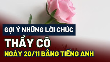 Gợi ý những lời chúc thầy cô ngày 20/11 bằng tiếng Anh