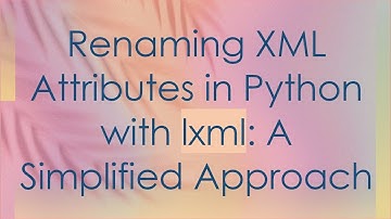 Renaming XML Attributes in Python with lxml: A Simplified Approach