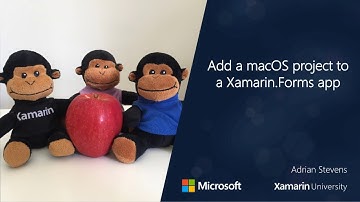 Add a macOS project to Xamarin.Forms - Adrian Stevens - Xamarin University