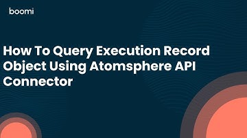 How To Query Execution Record Object Using Atomsphere API Connector