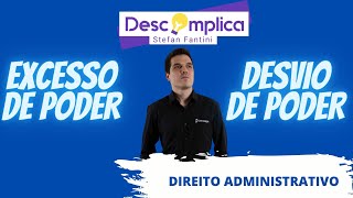 EXCESSO DE PODER X DESVIO DE PODER - DESCOMPLICA STEFAN FANTINI