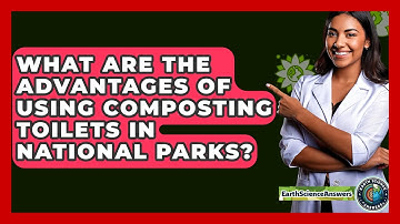 What Are The Advantages Of Using Composting Toilets In National Parks? - Earth Science Answers