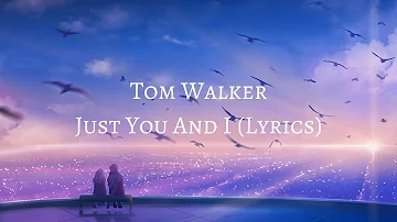 Tom Walker - Just You And I (Lyrics)