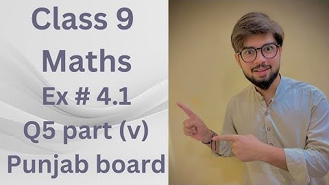 Exercise 4.1 Q5 part (v)  | Unit 4 | Math | Class 9 | Punjab board |