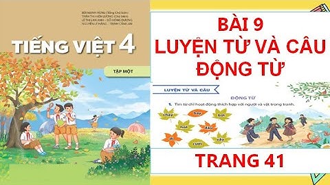 TIẾNG VIỆT 4: BÀI 9:  LUYỆN TỪ VÀ CÂU ĐỘNG TỪ TRANG 41 SÁCH KẾT NỐI  HAY NHẤT