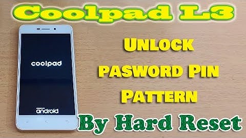 Coolpad L3 Unlock Password, Pin, Pattern By Hard Reset