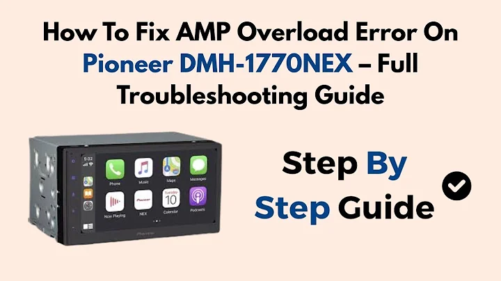 How To Fix AMP Overload Error On Pioneer DMH-1770NEX – Full Troubleshooting Guide