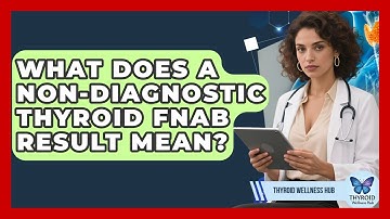 What Does A Non-diagnostic Thyroid FNAB Result Mean? - Thyroid Wellness Hub