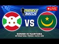 рџ ґ BURUNDI VS MAURITANIA INTERNATIONAL FRIENDLY MATCH 2025 PREVIEW LIVE MATCH TODAY рџ ґ BURUNDI VS MAURITANIA INTERNATIONAL FRIENDLY MATCH 2025 PREVIEW LIVE MATCH TODAY