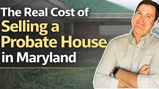 The Real Cost of Selling a Probate House in Maryland