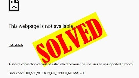 (Easy Guides) ERR_SSL_VERSION_OR_CIPHER_MISMATCH Chrome Error
