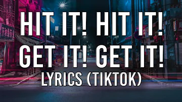 Hit it! hit it! hit it! hit it!, Get it! get it! get it! get it! (Lyrics) (TikTok Trend)