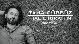 Taha Gürbüz - Halil İbrahim (Bir Türkü...) Resimi