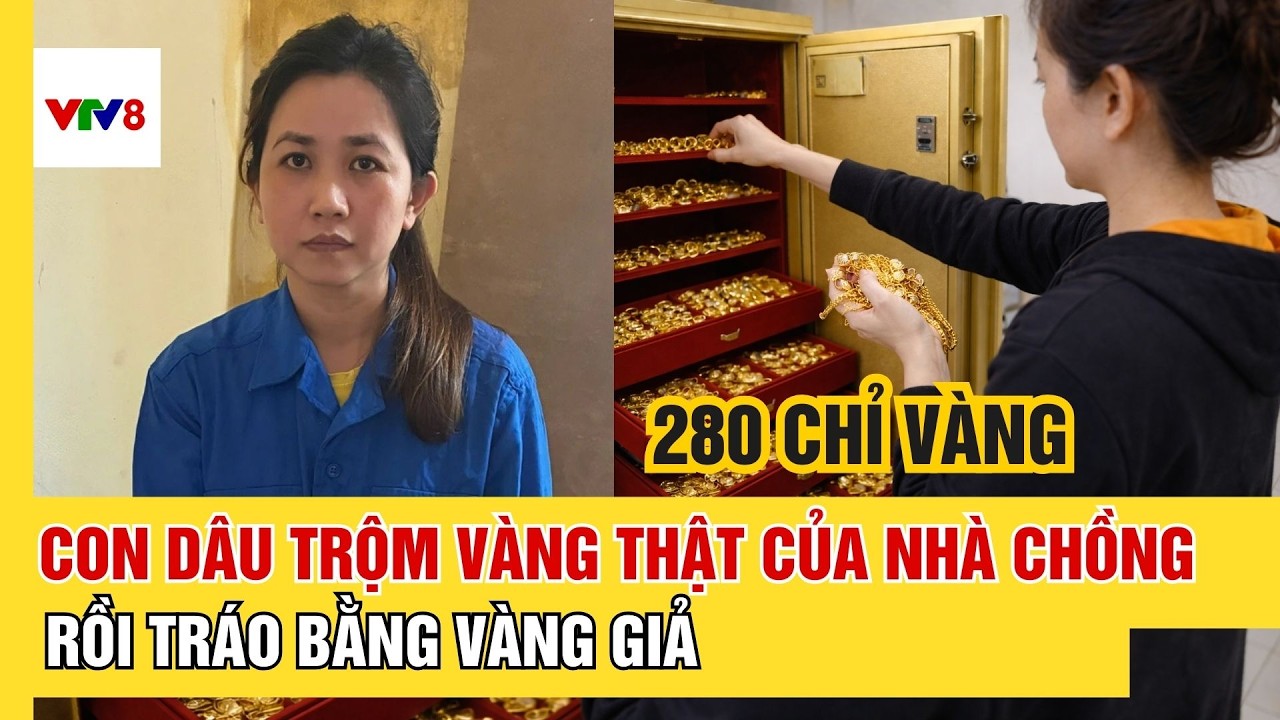 Con dâu trộm cắp 280 chỉ vàng thật của nhà chồng rồi tráo bằng vàng giả