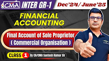 Financial Accounting CMA Inter | Final Account of Sole Proprietor Class-1 | CA/CMA Santosh Kumar Sir