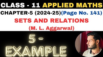 5 Example sol l Chapter 5 l SETS AND RELATIONS l Class 11th Applied Maths l M L Aggarwal 2024-25