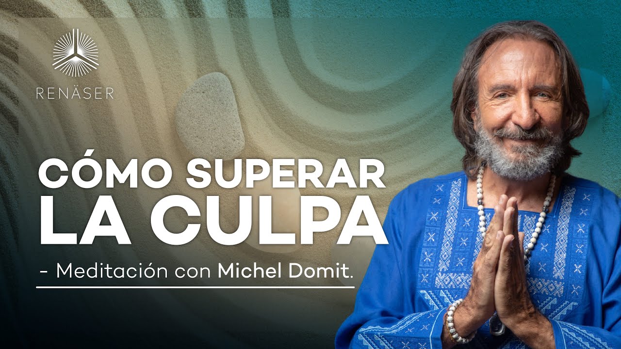 Cómo superar la culpa | Meditación con Michel Domit