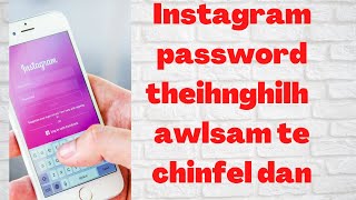 Instagram Password Theihnghilh chinfel dan awlsam || phone i tibo emw chhia emaw login leh dan
