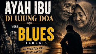 Lagu Blues Kehidupan Paling Bikin Nangis  Ayah Ibu Di Ujung Doa