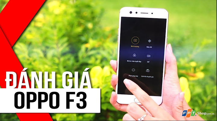 Đánh giá điện thoại oppo f3 life