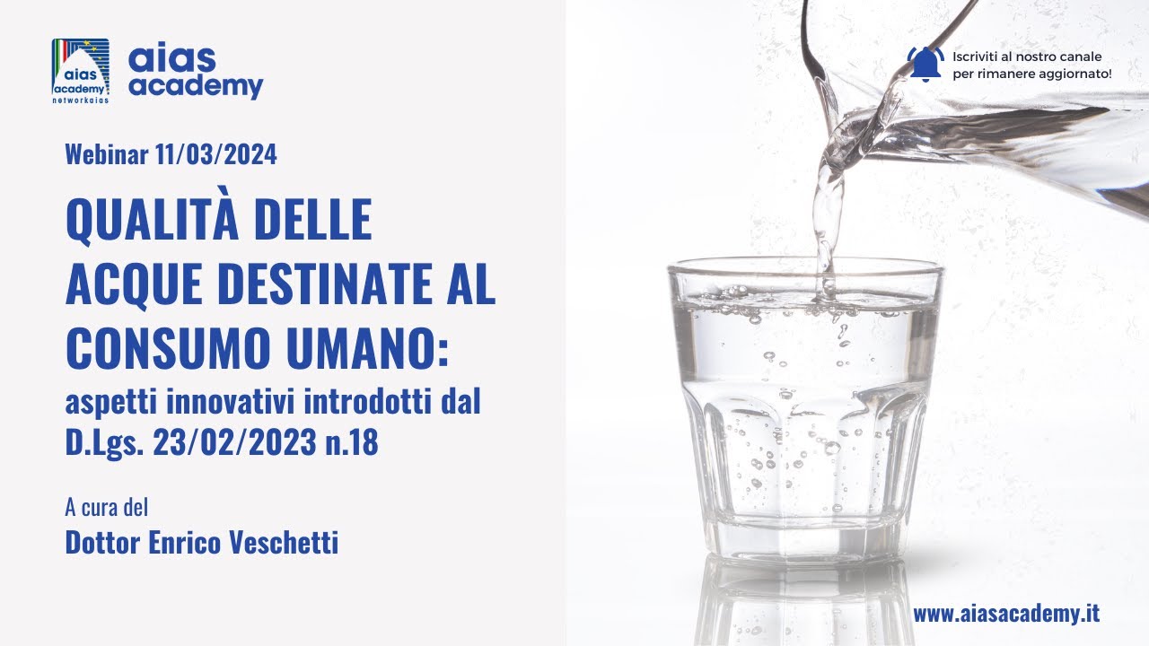 Qualità delle acque destinate al consumo umano | Registrazione webinar AIAS Academy 11/03/2024