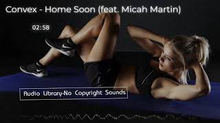 Convex - Home Soon (feat. Micah Martin)