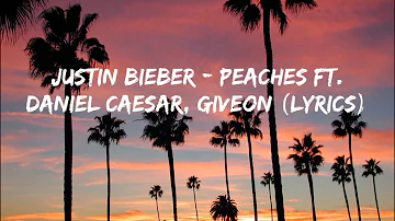 Justin Bieber - Peaches ft. Daniel Caesar, Giveon (Lyrics)