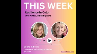 #36 Bounce Back Stronger Podcast - Resilience in Color with Artist Judith Bigham