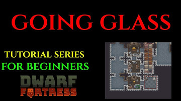 GOING GLASS - Beginners Tutorial Series DWARF FORTRESS 11