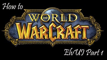 How to WoW - Addons and More - ElvUI Part 1