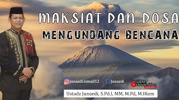 Maksiat dan Dosa Mengundang Bencana | Ust Junaedi
