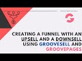 Creating a funnel with an Upsell and a Downsell using GrooveSell and GroovePages