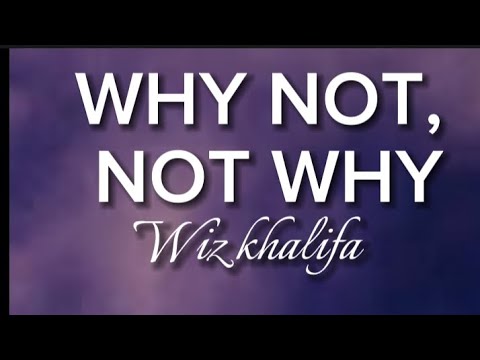 Wiz khalifa _ Why not not why (official lyrics video)